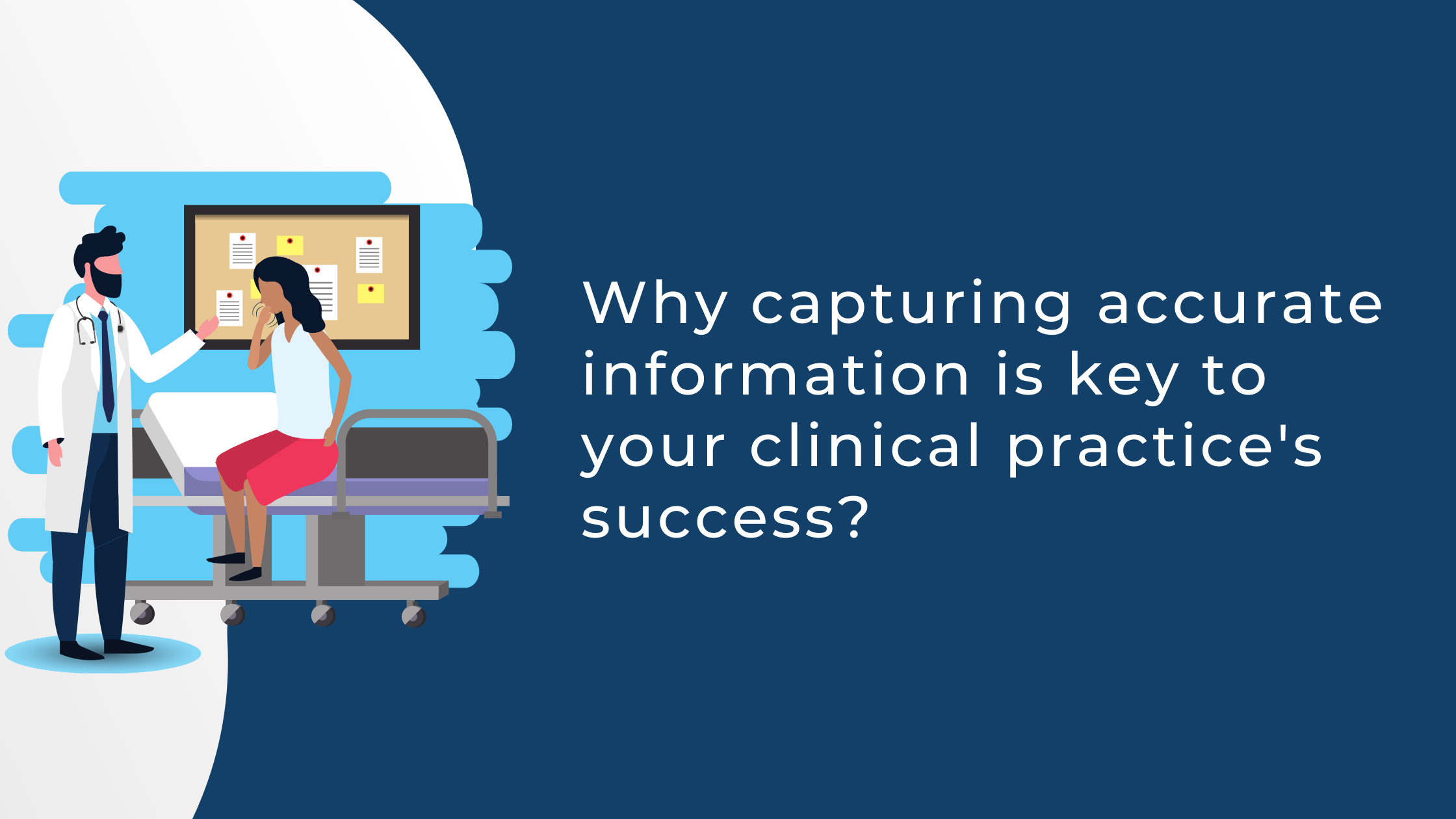 Why Capturing Accurate Information Is Key To Your Clinical Practices