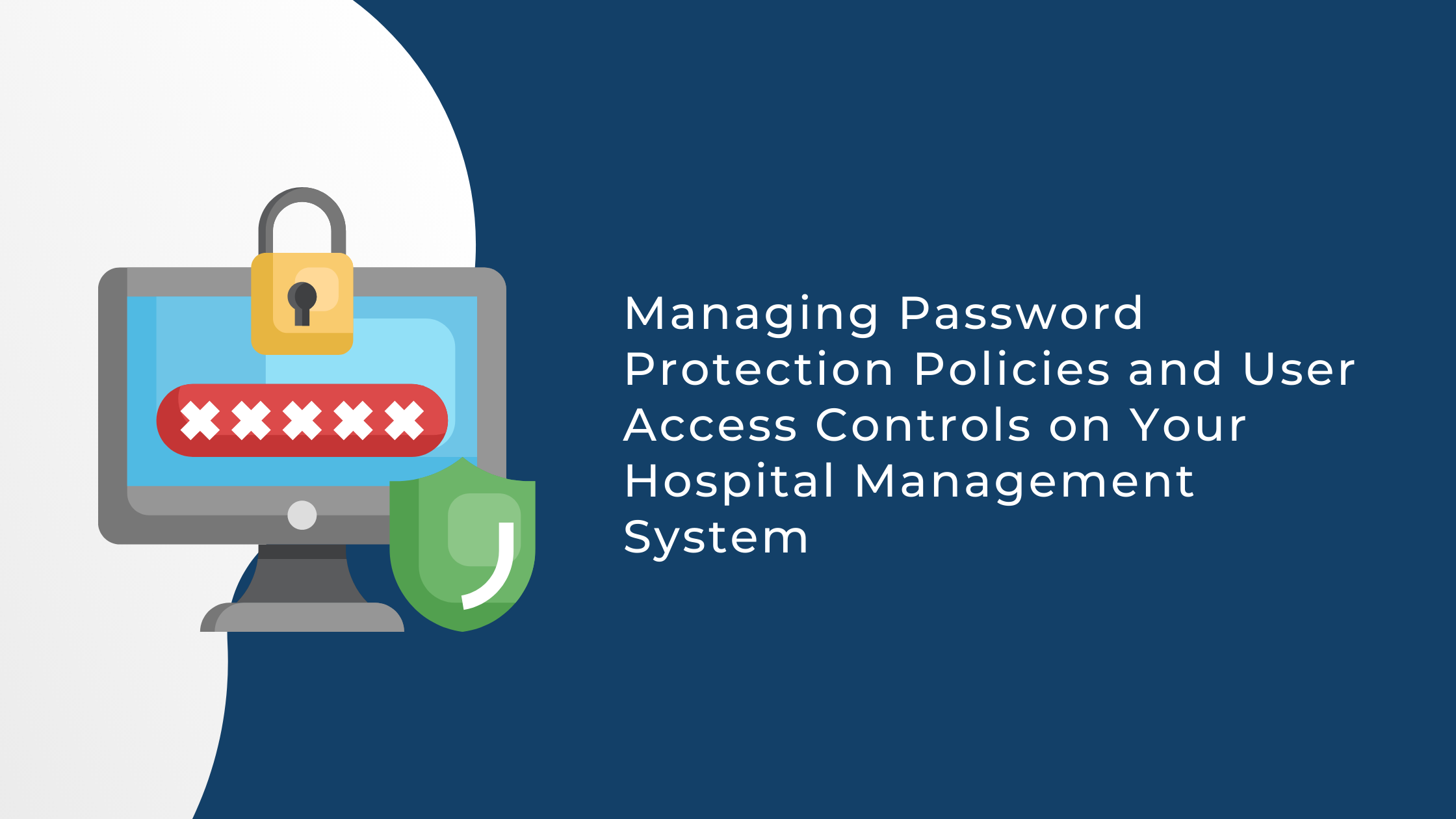 Managing Password Protection Policies And User Access Controls On Your Hospital Management System